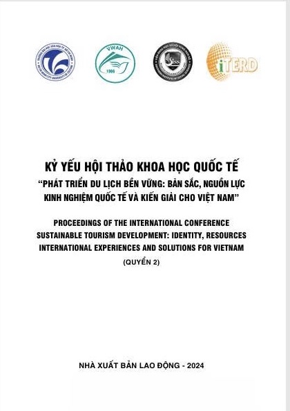 “Phát triển du lịch bền vững: Bản sắc, nguồn lực kinh nghiệm quốc tế và kiến giải cho Việt Nam” = Proceedings of the international conference sustainable tourism development: Identity, resources international experiences and solutions for Vietnam (Quyển 2)