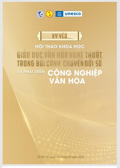 Kỷ yếu Hội thảo khoa học: Giáo dục Văn hóa nghệ thuật trong bối cảnh chuyển đổi số và phát triển Công nghiệp văn hóa