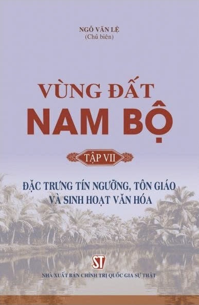 Vùng đất Nam Bộ ()Tập VII) Đặc trưng tín ngưỡng, tôn giáo và sinh hoạt văn hóa