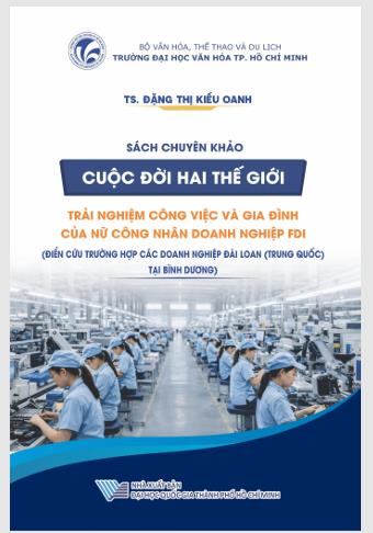 Cuộc đời hai thế giới trải nghiệm công việc và gia đình của nữ công nhân doanh nghiệp FDI (Điển cứu trường hợp các doanh nghiệp Đài Loan (Trung Quốc ) tại Bình Dương)