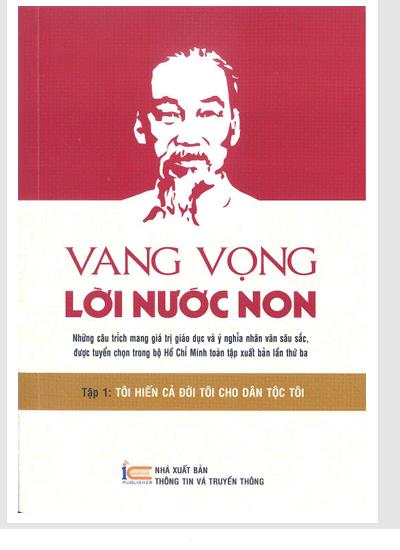 Vang vọng lời nước non: Những câu trích mang giá trị giáo dục và ý nghĩa nhân văn sâu sắc, được tuyển chọn trong bộ Hồ Chí Minh toàn tập. Tập 1: Tôi hiến cả đời tôi cho dân tộc tôi
