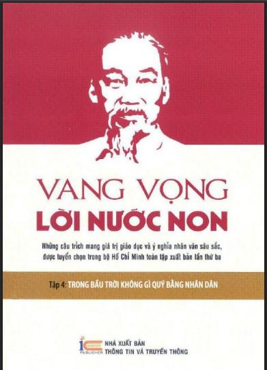 Vang vọng lời nước non: Những câu trích mang giá trị giáo dục và ý nghĩa nhân văn sâu sắc, được tuyển chọn trong bộ Hồ Chí Minh toàn tập . Tập 4:Trong bầu trời không gì quý bằng nhân dân
