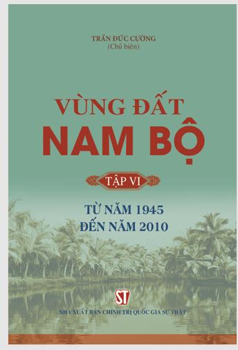 Vùng đất Nam Bộ. Tập 6: Từ năm 1945 đến năm 2010
