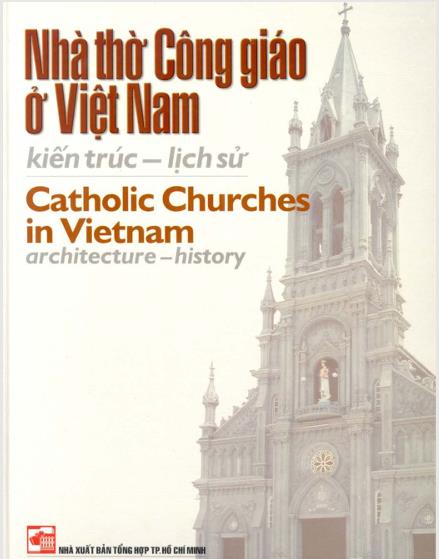 Nhà thờ Công giáo ở Việt Nam: Kiến trúc – lịch sử = Catholic Churches in Vietnam: Architecture – History