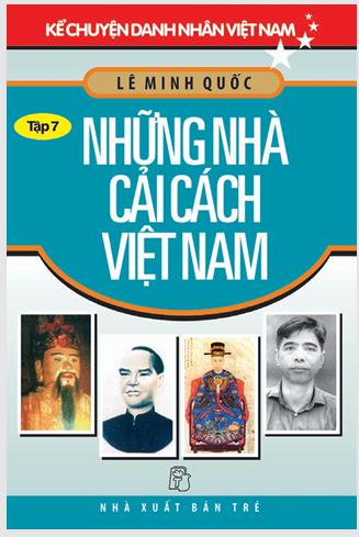Những nhà cải cách Việt Nam (Kể chuyện danh nhân - Tập 7)