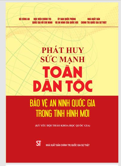 Phát huy sức mạnh toàn dân tộc Bảo vệ an ninh quốc gia trong tình hình mới (Kỷ yếu hội thảo khoa học quốc gia)