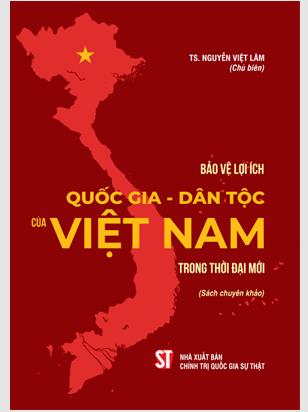 Bảo vệ lợi ích quốc gia - dân tộc của Việt Nam trong thời đại mới (Sách chuyên khảo)