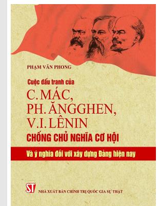 Cuộc đấu tranh của C. Mác, Ph. Ăngghen, V. I. Lênin chống chủ nghĩa cơ hội .Và ý nghĩa đối với xây dựng Đảng hiện nay
