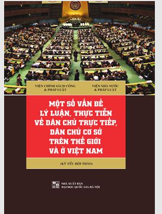 Một số vấn đề lý luận, thực tiễn về dân chủ trực tiếp, dân chủ cơ sở trên thế giới và ở Việt Nam (Kỷ yếu Hội thảo)