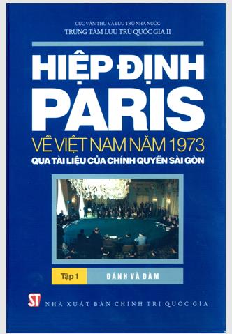 Hiệp định Paris về Việt Nam năm 1973 qua tài liệu của chính quyền Sài Gòn. Tập 1: Đánh và đàm