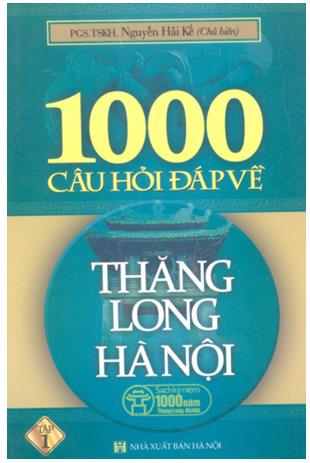 1000 câu hỏi đáp về Thăng Long Hà Nội - Tập 1